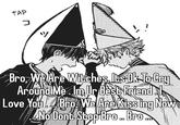 TAP J ツ Bro. We Are Witches Its Ok To Cry Around Me Im Ur Best Friend Love You Bro We Are Kissing Now No Don't Stop Bro... Bro