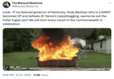 The Blessed Madonna @Blessed_Madonna Look—if my beloved governor of Kentucky, Andy Beshear who is a SAINT becomes VP and defeats JD Vance's carpetbagging, wanna be out the holler fugazi ass? We will burn every couch in the commonwealth in celebration. II GIF ALT 8:56 PM Jul 21, 2024 11.8K Views