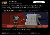 Soda @sodacreep1 Follow wait wouldnt these drawings be like insanely realistic in their universe Total Drama Screencaps @TDScre.... 1d 26 10:39 PM - 05 Jul 24 4M Views 4,966 Reposts 77 Quotes 145K Likes