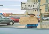 Creative RIGHT LANE MUST TURN RIGHT fort BEAMAN MOTOR 3220 WIFE AND DOG KIDNAPPED BY NINJAS NEED MONEY FOR KARATE LESSONS I REALLY WANT MY DOG BACK
