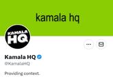 KAMALA HQ Kamala HQ @KamalaHQ Providing context. kamala hq ☑
