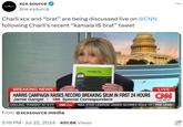 xcxs@urce xcx source @xcxsource Charli Xcx and "brat” are being discussed live on @CNN following Charli's recent “kamala IS brat” tweet KUNALA На kamala hq BREAKING NEWS LIVE HARRIS CAMPAIGN RAISES RECORD BREAKING $81M IN FIRST 24 HOURS CAN Jamie Gangel | CM Special Correspondent 1:22 PM PT COLLINS, TONIGHT AT 9 ET CNN.com NBA STAR LEBRON JAMES SCORES ROLE OF THE LEAD From @xcxsource media 5:16 PM Jul 22, 2024 · 451.6K Views •