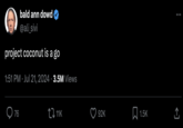 bald ann dowd @ali_sivi project coconut is a go 1:51 PM Jul 21, 2024 3.5M Views 76 11K 92K ☐ 1.5K ↑ <]