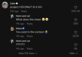 Zakk → project COCONUT IS A GO 23h ago Reply Hemi and cat What does this mean 19h ago Kézia Reply You exist in the context 19h ago Reply Hemi and cat ?????? 19h ago 205.6K 300 2239 86 Reply View 133 more ✓ Hide
