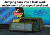 Jumping back into a toxic work environment after a good weekend ge B