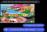 why do you like this game so much TOMBAS GOW i'm glad you asked · ·||||||||||||||||||||·||- 6:02:47