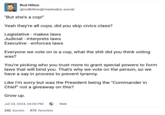 Rod Hilton @rodhilton@mastodon.social "But she's a cop!" Yeah they're all cops, did you skip civics class? Legislative - makes laws Judicial interprets laws Executive - enforces laws Everyone we vote on is a cop, what the s--- did you think voting was? You're picking who you trust more to grant special powers to form laws that will bind you. That's why we vote on the person, so we have a say in process to prevent tyranny. Like I'm sorry but was the President being the "Commander in Chief" not a giveaway on this? Grow up. Jul 24, 2024, 04:06 PM Web 242 boosts 373 favorites