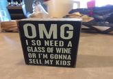 OMG I SO NEED A GLASS OF WINE OR I'M GONNA SELL MY KIDS ply naked