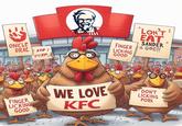 ONICLE PRAC I SER! ESP FINGER LICKING GOOD FINGER LICKING GOOD "LON'T EAT SANDER IS GOC!! WE LOVE KFC DON'T LICKING PORK "I