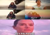 Who are you? I'm Rey Rey who? REY PALPATINE