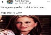 Roni Burren Mar 15, 2023 Morgues prefer to hire women. Yep that's why.