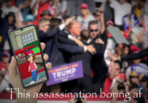 This Assassination Boring Af (trump shooting) Dad plea do this! TRUMP his assassination boring af