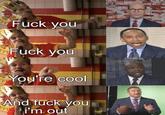 EF F--- you F--- you You're cool And f--- you FV i'm out