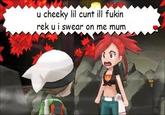 u cheeky lil c--- ill fukin rek u i swear on me mum