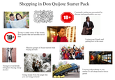 18+ ONLY Shopping in Don Quijote Starter Pack 444 A-A- Trying to make sense of the insane floor guides that are horrible out of date Trying to avoid drunk foreigners buying cheap alcohol Massive groups of Asian tourists bulk buying kit kats Going insane from the jingle like you are being tortured CEN 18+ Constantly ending up surrounded by obscure and questionable sex toys Losing your friends and getting lost in the maze Leaving with nothing as you realize it's all cheap tourist forces goods