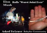 Elon Rolls "Worst Joint Ever" Musk Asked To Leave Babyfur Community