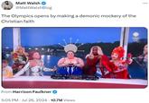 Matt Walsh @MattWalshBlog The Olympics opens by making a demonic mockery of the Christian faith Pioneer Pronee From Harrison Faulkner 5:05 PM Jul 26, 2024 10.7M Views • LIVE
