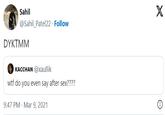 Sahil @Sahil_Patel22 Follow DYKTMM KACCHAN @xaullik w-- do you even say after sex???? 9:47 PM Mar 9, 2021 X