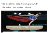 Stephen Nedoroscik Pommel Horse Guy "It's bedtime, stop horsing around!" My kid on the kitchen island: @mommymemejeans PARIS 2024 USA
