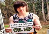 If I hit 100k followers in one week then I will OIL UP @kevin.crow.official