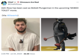 Chief ✗!! Dinosaurs Are Real @ChiefofIsaac Adin Ross has been cast as Skibidi Plungerman in the upcoming 'SKIBIDI TOILET' movie. (Via: @Dexerto) Off 2:35 PM Jul 24, 2024 · 42.4K Views • @AckCyber