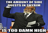 THE AMOUNT OF SIDE QUESTS IN SKYRIM IS TOO DAMN HIGH- quickmeme.com