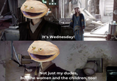 Not just my dudes but the women and children too | /r/memes L It's Wednesday! Not just my dudes, but the women and the children, too!