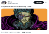 Clop @shatticus all your hawk are belong tuah • 7:12 PM ⚫ Jul 31, 2024 53K Views • Follow