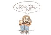 F--- MY STUPID BAKA LIFE