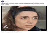 مل haze @LobotomySonata "What? Gen Z's tryna what? Cancel hawk tuah? Gen Z's tryna cancel hawk tuah?" Tik Tok cassiesmith607 II GIF 4:42 PM • Aug 1, 2024 365.8K Views Fli
