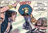 DO NOT FUNGE IT! TOOT! FOOL! DOCTOR DOOM FUNGES AS HE PLEASES!