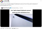 nullptr @notnullptr notice how he got stage 5 b------- cancer from the ps5 instead of playing games on it Real Posting @realposting. Jul 29 me: *gets stage 5 b------- cancer* what my mom will blame it on: 1:40 PM - Jul 29, 2024 971.4K Views