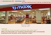 Anonymous (ID: Qh/CZ2qu) 07/28/24(Sun)18:27:35 No.475978736 T.J.maxx grab a cart, you'll want one IMG_0177.jpg 900 KB JPG >get gf >suddenly find myself in places like this 24/7 Why are femoids so f------ obsessed with constantly buying knick knacks and useless crap?