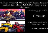 The word "F---” has been said in the MCU for 119 times Guardians of the Galaxy Vol.3 1 TIME Deadpool and Wolverine 118 TIMES