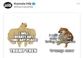 KAMALA HQ Kamala HQ @KamalaHQ I WILL DEBATE ANY TIME, ANY PLACE! TRUMP THEN i will debate only if i can bring my blankie trump now