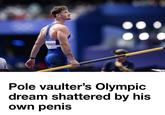 "LMAOOO this headline is hilarious" MIRATI Pole vaulter's Olympic dream shattered by his own penis