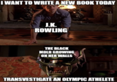JK Rowling Black Mold Theory I WANT TO WRITE A NEW BOOK TODAY J.K. ROWLING THE BLACK MOLD GROWING ON HER WALLS TRANSVESTIGATE AN OLYMPIC ATHELETE