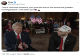 Chad @anything4views This is hilarious; America, you give the rest of the world the greatest running sitcom. God bless you NROSS H NEVER <-BUMP SURRENDE CE NEVER SURRENDER SURRENDER 1:35 PM • Aug 5, 2024 53.2K Views ME AMERICA EAT AGAIN ...