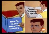Quality Advice How To Make Money By Investing Stop Trading Options