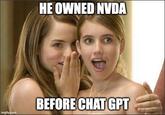 DiamondHandss HE OWNED NVDA BEFORE CHAT GPT imgflip.com