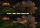 The FNAF collab is...