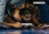 NOAH LYLES NBA PLAYERS
