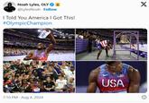 Noah Lyles, OLY ✪ À @LylesNoah Follow I Told You America I Got This! #OlympicChampion X VLES 7:10 PM - Aug 4, 2024 SA LYLES Cacanice USA PARIS 2024