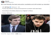 Grend @Grendwhich Bro had literally the best education available and still ended up retarded. AF. AF Post @AFpost • 21h Trump says Barron Trump convinced him to stream with Adin Ross. According to his father, Barron is a "big fan" of Ross. Follow: @AFpost 9:45 PM • Aug 5, 2024 1.4M Views AM