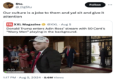 $tu. @_OgStu Follow ... Our culture is a joke to them and yal sit and give it attention XXL XXL Magazine @XXL • Aug 5 Donald Trump enters Adin Ross' stream with 50 Cent's "Many Men❞ playing in the background. AMERICA AT AGAIN IMP CE EVER SURRENDE 0:22 K KICK.COM/ADINROSS RUMP • 1:17 PM • Aug 5, 2024 9.6M Views