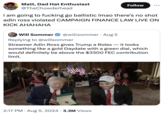 Matt, Dad Hat Enthusiast @TheChowderhead Follow ... i am going to f------ go ballistic Imao there's no shot adin ross violated CAMPAIGN FINANCE LAW LIVE ON KICK AHAHAHA Will Sommer @willsommer • Aug 5 Replying to @willsommer Streamer Adin Ross gives Trump a Rolex - it looks something like a gold Daydate with a green dial, which would definitely be above the $3300 FEC contribution limit. 2:17 PM ⚫ Aug 5, 2024 3.3M Views AMERICA GEAT AGAIN