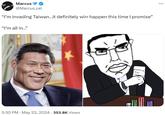 Marcus @Marcus_cel "I'm invading Taiwan...it definitely wirr happen this time I promise" "I'm all in..." 5:30 PM May 23, 2024 353.8K Views Nothing Ever happens ...