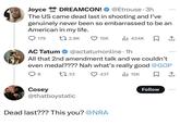 America didn't do too well in the shooting Olympics Joyce N DREAMCON! @Etrouse⚫ 3h ON! The US came dead last in shooting and I've genuinely never been so embarrassed to be an American in my life. 179 12.8K 15K lil 434K AC Tatum @actatumonline - 1h All that 2nd amendment talk and we couldn't even medal???? Nah what's really good @GOP 8 17 33 Cosey 437 @thatboystatic Dead last??? This you? @NRA 15K ☐ 1 Follow