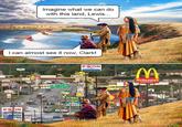 Imagine what we can do with this land, Lewis... I can almost see it now, Clark! EXON Self Cach SA WAL EXON SUNDC Perkins PETRO:2 PROLUSE M GIFTS&S McDonald's Restaurant