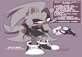 WITHER THE MONGOOSE WHAT IF AMY HAD A RIVAL? ★ LONG HAIR AS OPPOSED TO AMY'S LONG-RANGE WEAPON (GUN) AS OPPOSED TO AMY'S SHORT-RANG HAMMER ★ DULL. GOTH-LIKE AESTHETIC APETHETIC. SMUG SMILE. NO OTHER EXPRESION CRIMINAL THIEF STATIONS